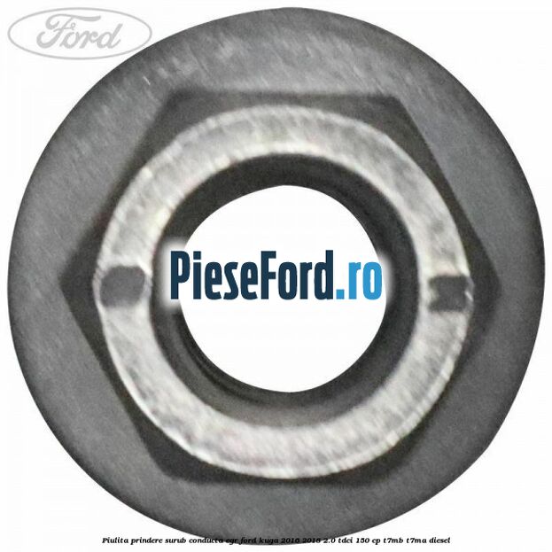 Piulita prindere surub conducta EGR Ford Kuga 2016-2018 2.0 TDCi 150 cp Piulita prindere surub conducta EGR Ford Kuga 2016-2018 2.0 TDCi 150 cp T7MB, T7MA diesel