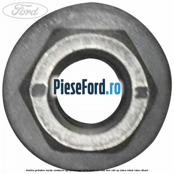 Piulita prindere surub conducta EGR Ford Kuga 2016-2018 2.0 TDCi 4x4 180 cp T8MA, T8MB, T8MC diesel