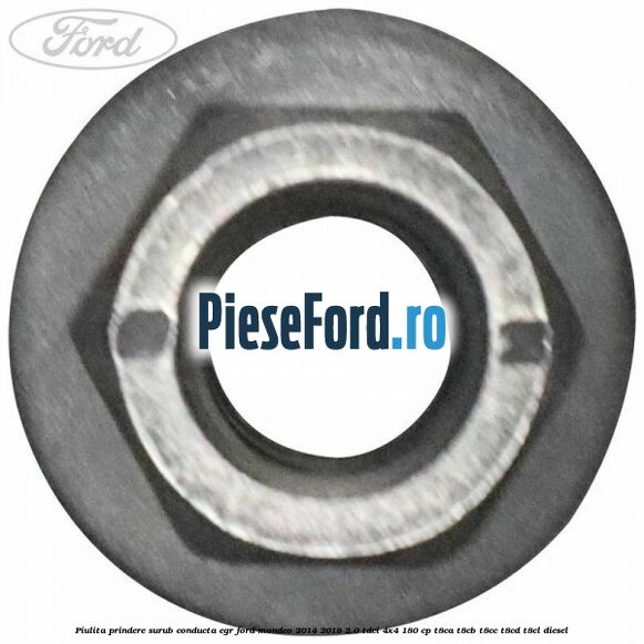 Piulita prindere surub conducta EGR Ford Mondeo 2014-2018 2.0 TDCi 4x4 180 cp Piulita prindere surub conducta EGR Ford Mondeo 2014-2018 2.0 TDCi 4x4 180 cp T8CA, T8CB, T8CC, T8CD, T8CL diesel