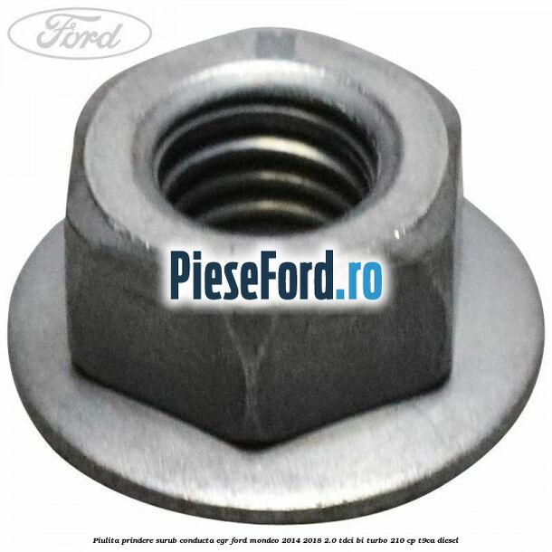 Piulita prindere surub conducta EGR Ford Mondeo 2014-2018 2.0 TDCi Bi-Turbo 210 cp T9CA diesel