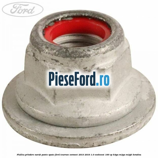 Piulita prindere surub punte spate Ford Tourneo Connect 2013-2018 1.0 EcoBoost 100 cp B3GA, M2GA, M2GB benzina