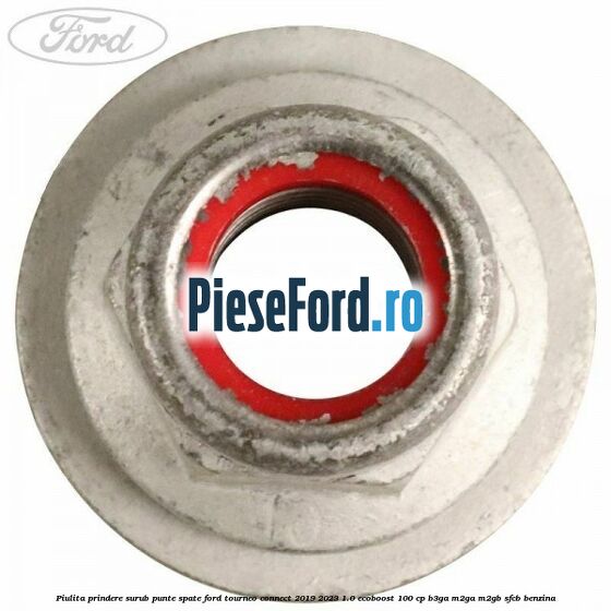 Piulita prindere surub punte spate Ford Tourneo Connect 2019-2023 1.0 EcoBoost 100 cp Piulita prindere surub punte spate Ford Tourneo Connect 2019-2023 1.0 EcoBoost 100 cp B3GA, M2GA, M2GB, SFCB benzina
