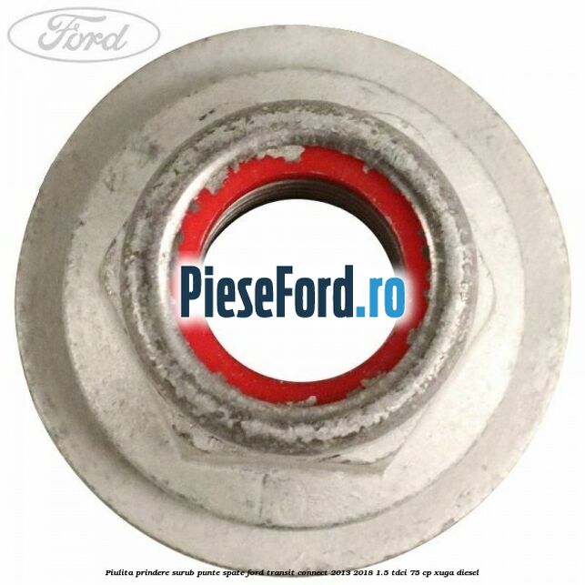 Piulita prindere surub punte spate Ford Transit Connect 2013-2018 1.5 TDCi 75 cp XUGA diesel