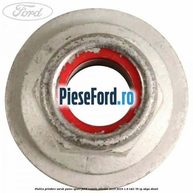 Piulita prindere surub punte spate Ford Transit Connect 2013-2018 1.6 TDCi 75 cp UBGA diesel