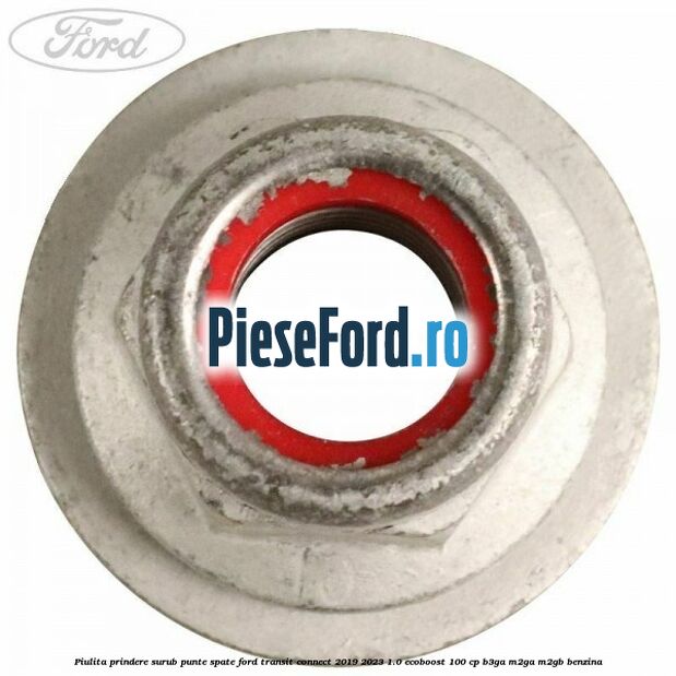 Piulita prindere surub punte spate Ford Transit Connect 2019-2023 1.0 EcoBoost 100 cp B3GA, M2GA, M2GB benzina