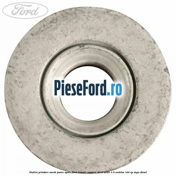 Piulita prindere surub punte spate Ford Transit Connect 2019-2023 1.5 EcoBlue 120 cp ZTGA diesel