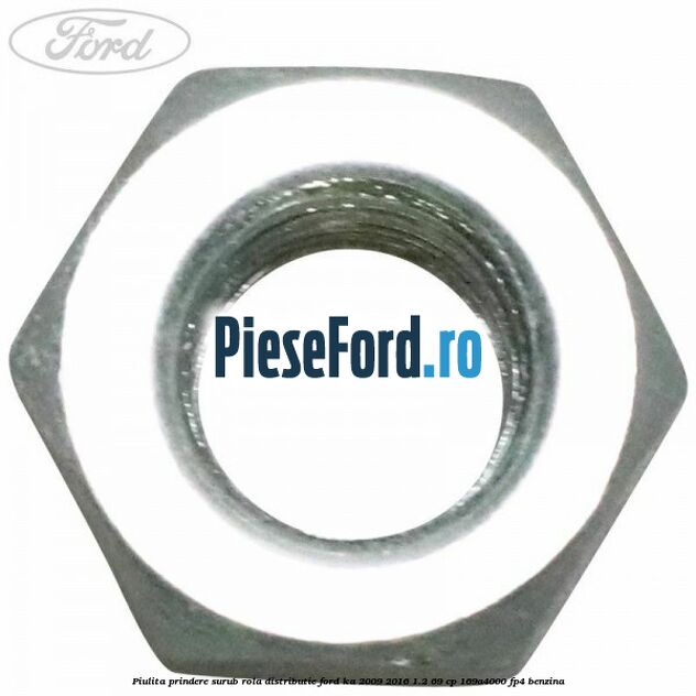 Piulita prindere surub rola distributie Ford Ka 2009-2016 1.2 69 cp 169A4000, FP4 benzina