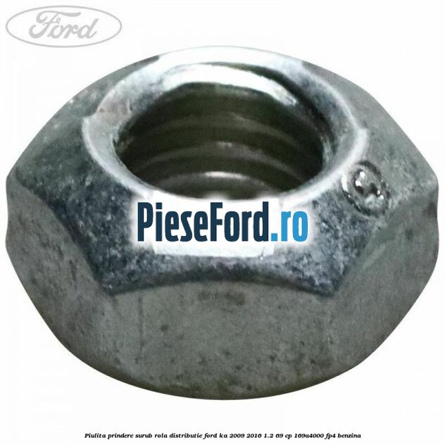 Piulita prindere surub rola distributie Ford Ka 2009-2016 1.2 69 cp 169A4000, FP4 benzina