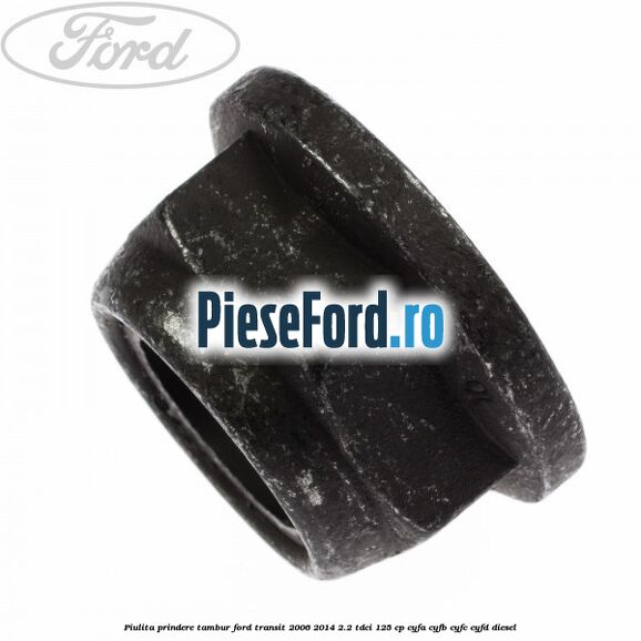 Piulita prindere tambur Ford Transit 2006-2014 2.2 TDCi 125 cp CYFA, CYFB, CYFC, CYFD diesel