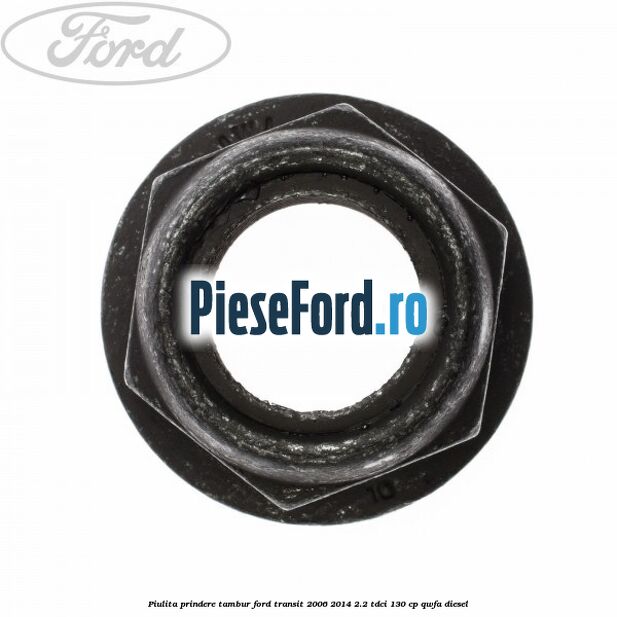 Piulita prindere tambur Ford Transit 2006-2014 2.2 TDCi 130 cp QWFA diesel