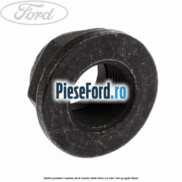 Piulita prindere tambur Ford Transit 2006-2014 2.2 TDCi 130 cp QWFA diesel