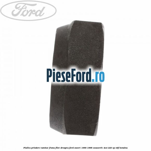 Piulita prindere tambur frana filet dreapta Ford Escort 1990-1995 Cosworth 4x4 220 cp Piulita prindere tambur frana filet dreapta Ford Escort 1990-1995 Cosworth 4x4 220 cp N5F benzina