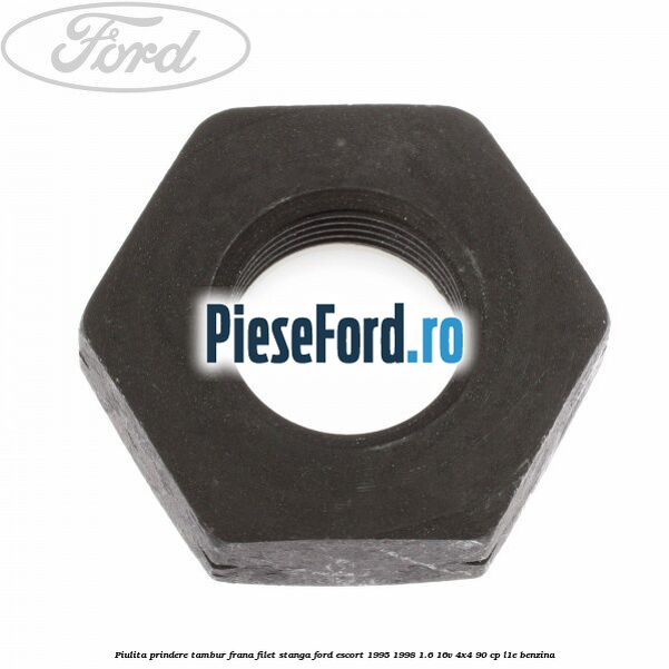Piulita prindere tambur frana filet stanga Ford Escort 1995-1998 1.6 16V 4x4 90 cp L1E benzina
