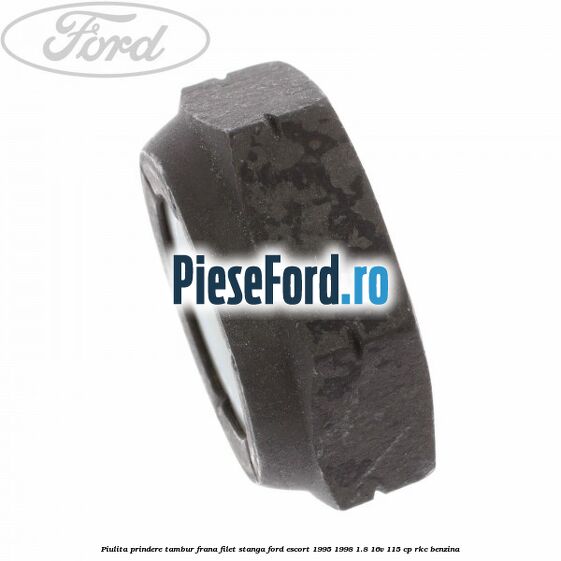 Piulita prindere tambur frana filet stanga Ford Escort 1995-1998 1.8 16V 115 cp RKC benzina