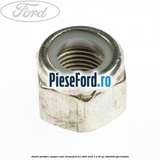 Piulita prindere tampon cutie viteza Ford Ka 2009-2016 1.2 69 cp 169A4000, FP4 benzina