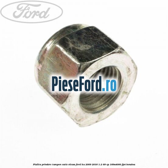 Piulita prindere tampon cutie viteza Ford Ka 2009-2016 1.2 69 cp 169A4000, FP4 benzina