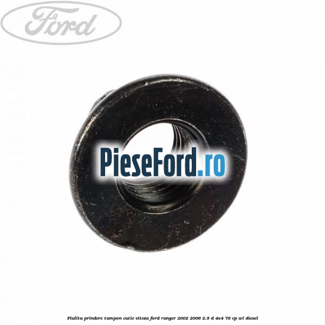 Piulita prindere tampon cutie viteza Ford Ranger 2002-2006 2.5 D 4x4 78 cp WL diesel