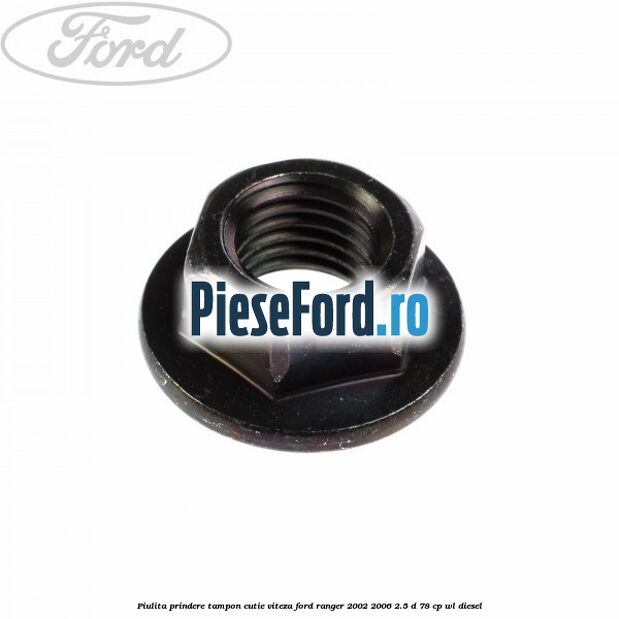 Piulita prindere tampon cutie viteza Ford Ranger 2002-2006 2.5 D 78 cp WL diesel