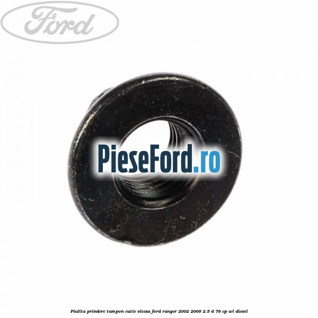 Piulita prindere tampon cutie viteza Ford Ranger 2002-2006 2.5 D 78 cp WL diesel