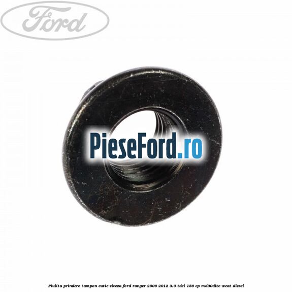 Piulita prindere tampon cutie viteza Ford Ranger 2006-2012 3.0 TDCi 156 cp MD30DITC, WEAT diesel