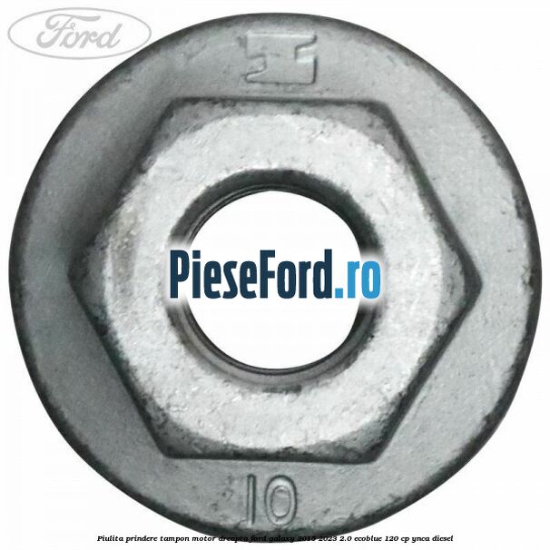 Piulita prindere tampon motor dreapta Ford Galaxy 2015-2023 2.0 EcoBlue 120 cp YNCA diesel