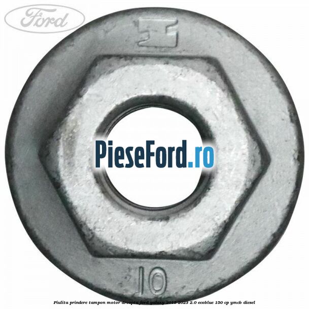 Piulita prindere tampon motor dreapta Ford Galaxy 2015-2023 2.0 EcoBlue 150 cp Piulita prindere tampon motor dreapta Ford Galaxy 2015-2023 2.0 EcoBlue 150 cp YMCB diesel