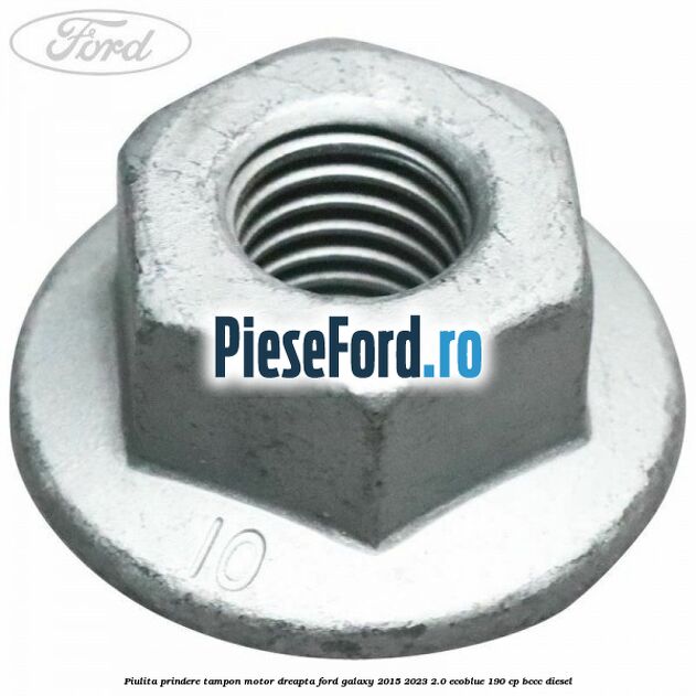 Piulita prindere tampon motor dreapta Ford Galaxy 2015-2023 2.0 EcoBlue 190 cp BCCC diesel