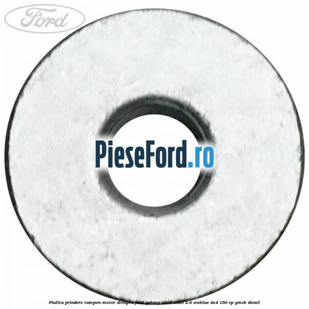 Piulita prindere tampon motor dreapta Ford Galaxy 2015-2023 2.0 EcoBlue 4x4 150 cp YMCB diesel