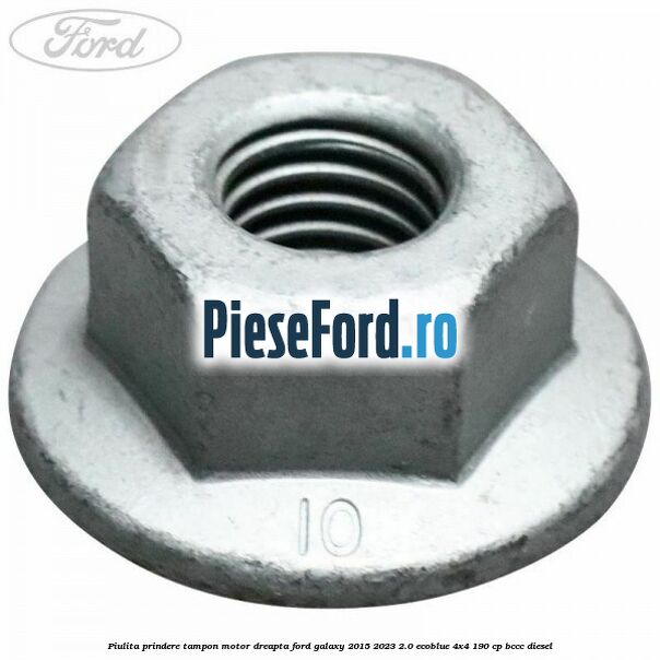 Piulita prindere tampon motor dreapta Ford Galaxy 2015-2023 2.0 EcoBlue 4x4 190 cp BCCC diesel