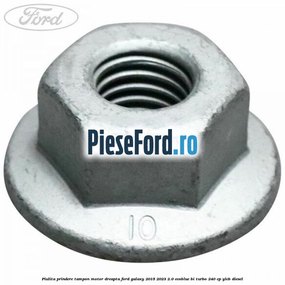 Piulita prindere tampon motor dreapta Ford Galaxy 2015-2023 2.0 EcoBlue Bi-Turbo 240 cp YLCB diesel
