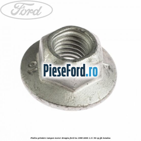 Piulita prindere tampon motor dreapta Ford Ka 1996-2008 1.3 i 50 cp JJB benzina