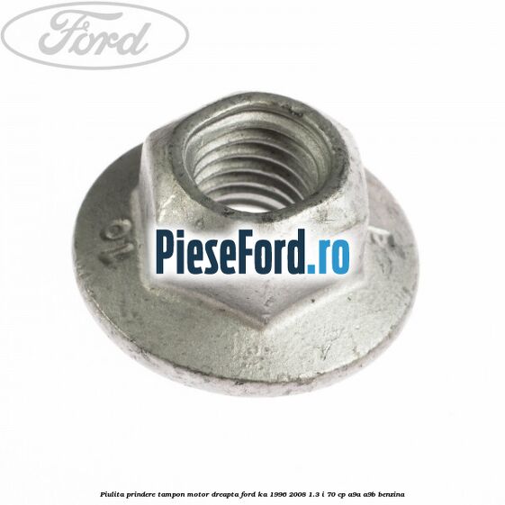 Piulita prindere tampon motor dreapta Ford Ka 1996-2008 1.3 i 70 cp A9A, A9B benzina