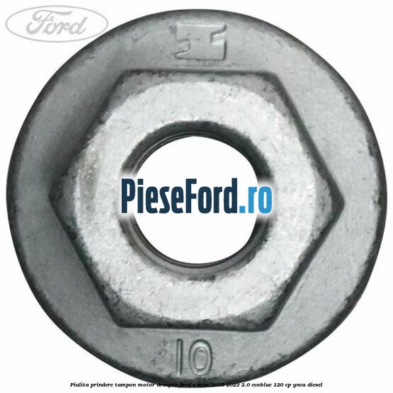 Piulita prindere tampon motor dreapta Ford S-Max 2015-2023 2.0 EcoBlue 120 cp YNCA diesel