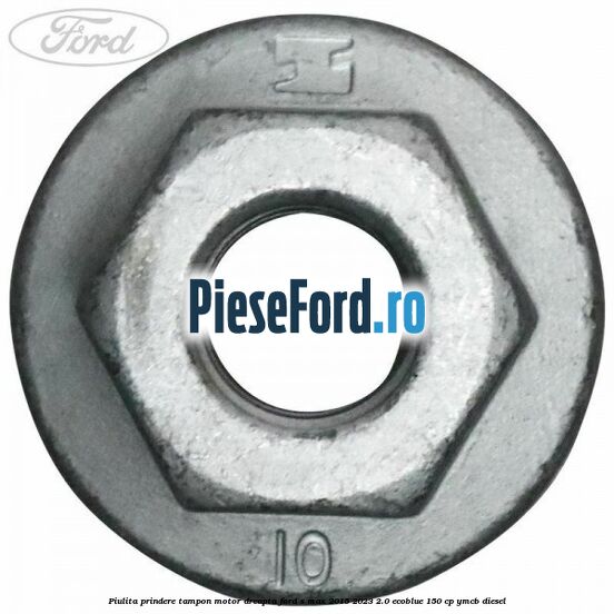 Piulita prindere tampon motor dreapta Ford S-Max 2015-2023 2.0 EcoBlue 150 cp YMCB diesel