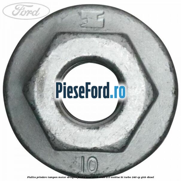Piulita prindere tampon motor dreapta Ford S-Max 2015-2023 2.0 EcoBlue Bi-Turbo 240 cp YLCB diesel