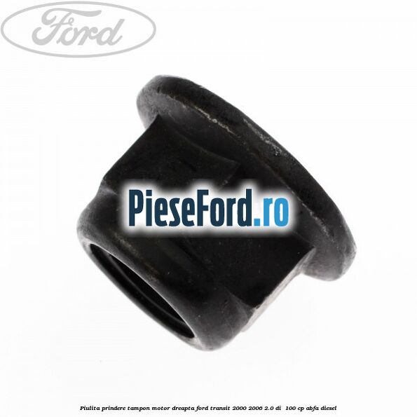 Piulita prindere tampon motor dreapta Ford Transit 2000-2006 2.0 DI  100 cp ABFA diesel