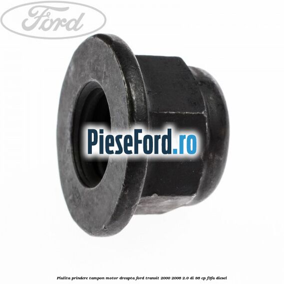 Piulita prindere tampon motor dreapta Ford Transit 2000-2006 2.0 DI 86 cp F3FA diesel