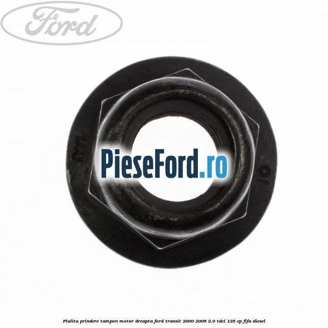 Piulita prindere tampon motor dreapta Ford Transit 2000-2006 2.0 TDCi 125 cp FIFA diesel