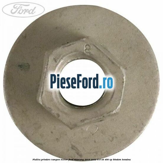 Piulita prindere tampon motor Ford Mustang 2018-2022 5.0 V8 450 cp 50SDEM benzina