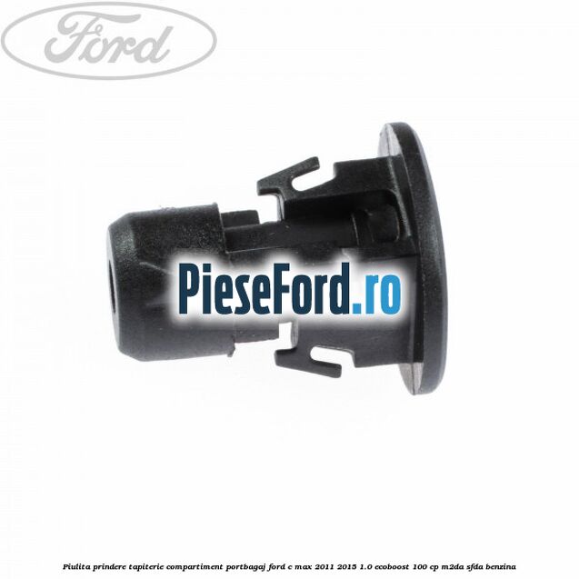 Piulita prindere tapiterie compartiment portbagaj Ford C-Max 2011-2015 1.0 EcoBoost 100 cp M2DA, SFDA benzina