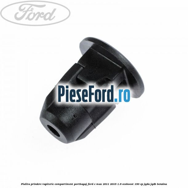 Piulita prindere tapiterie compartiment portbagaj Ford C-Max 2011-2015 1.6 EcoBoost 150 cp JQDA, JQDB benzina
