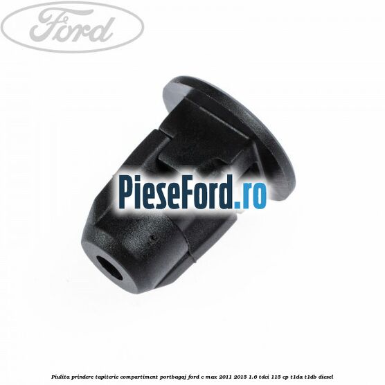 Piulita prindere tapiterie compartiment portbagaj Ford C-Max 2011-2015 1.6 TDCi 115 cp T1DA, T1DB diesel