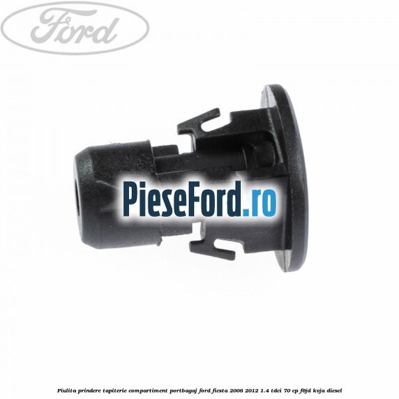 Piulita prindere tapiterie compartiment portbagaj Ford Fiesta 2008-2012 1.4 TDCi 70 cp Piulita prindere tapiterie compartiment portbagaj Ford Fiesta 2008-2012 1.4 TDCi 70 cp F6JD, KVJA diesel