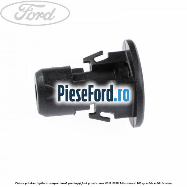 Piulita prindere tapiterie compartiment portbagaj Ford Grand C-Max 2011-2015 1.0 EcoBoost 100 cp Piulita prindere tapiterie compartiment portbagaj Ford Grand C-Max 2011-2015 1.0 EcoBoost 100 cp M2DA, M2DC benzina