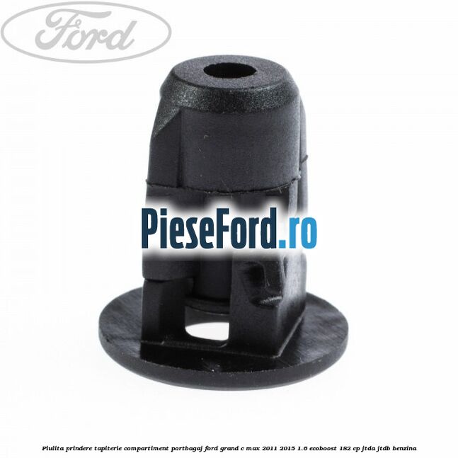 Piulita prindere tapiterie compartiment portbagaj Ford Grand C-Max 2011-2015 1.6 EcoBoost 182 cp JTDA, JTDB benzina