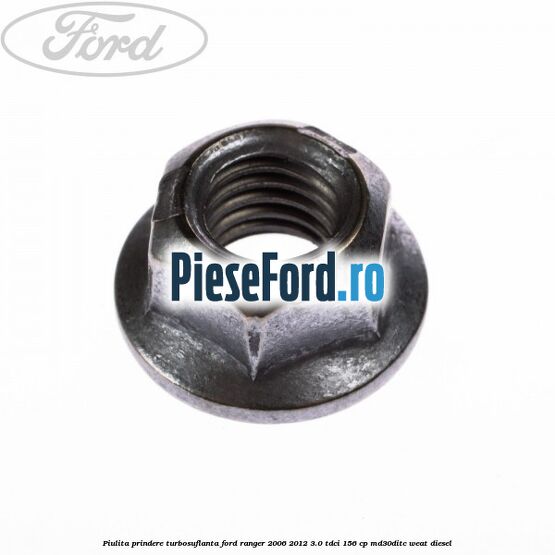 Piulita prindere turbosuflanta Ford Ranger 2006-2012 3.0 TDCi 156 cp MD30DITC, WEAT diesel