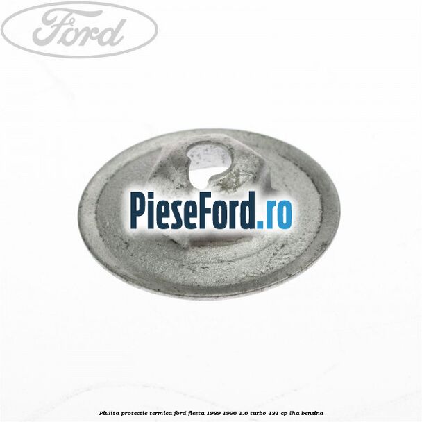 Piulita protectie termica Ford Fiesta 1989-1996 1.6 Turbo 131 cp