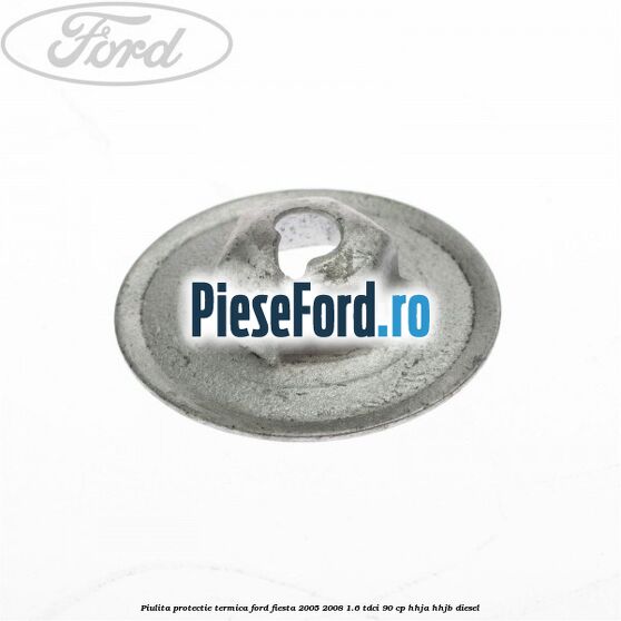 Piulita protectie termica Ford Fiesta 2005-2008 1.6 TDCi 90 cp HHJA, HHJB diesel