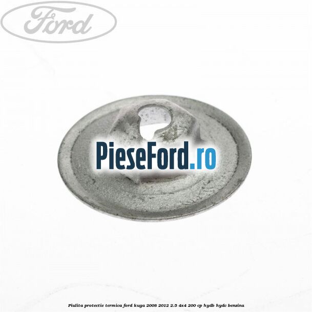 Piulita protectie termica Ford Kuga 2008-2012 2.5 4x4 200 cp