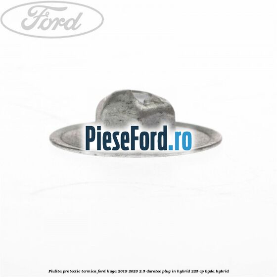 Piulita protectie termica Ford Kuga 2019-2023 2.5 Duratec Plug-in-Hybrid 225 cp BGDA hybrid